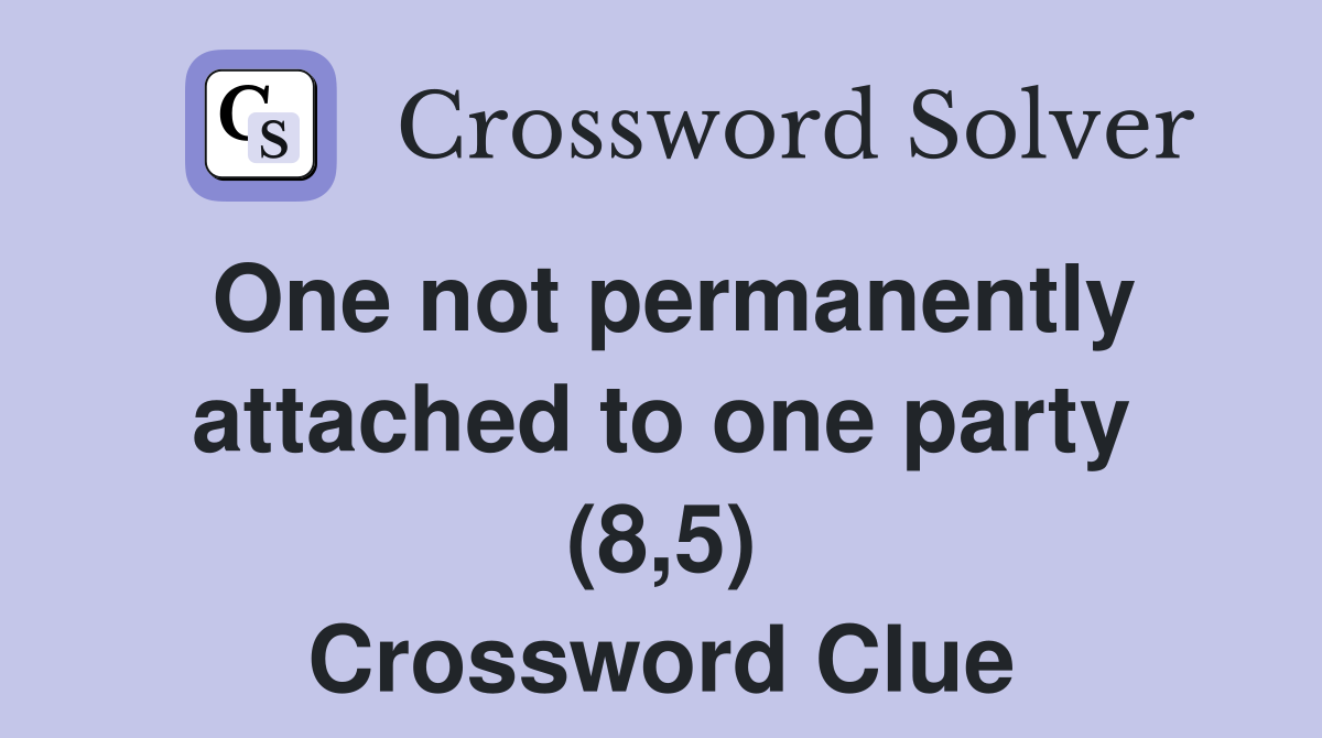 One not permanently attached to one party (8,5) Crossword Clue