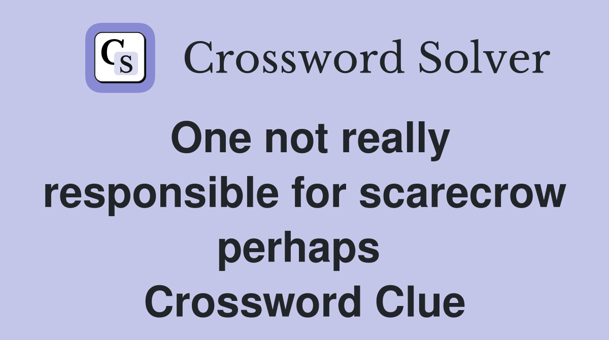 One not really responsible for scarecrow perhaps  Crossword Clue