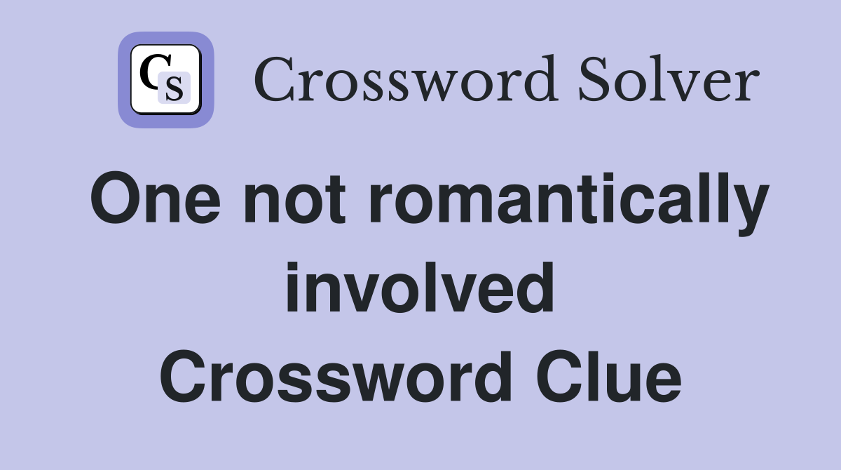 One not romantically involved Crossword Clue