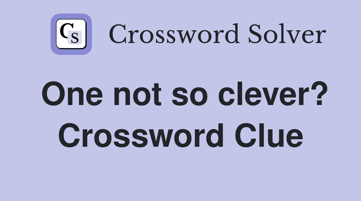 One not so clever? Crossword Clue