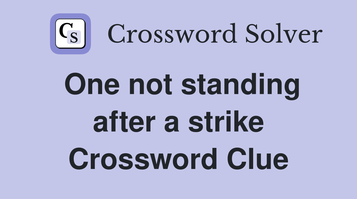 One not standing after a strike Crossword Clue