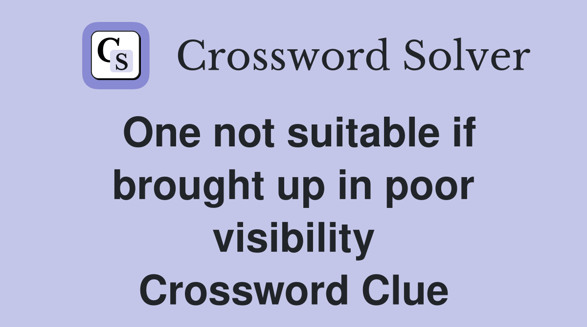 One not suitable if brought up in poor visibility Crossword Clue