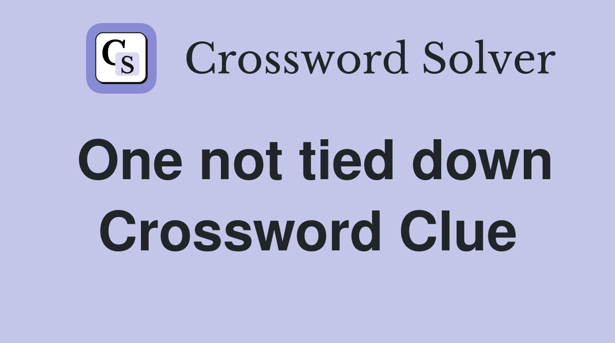 One not tied down Crossword Clue