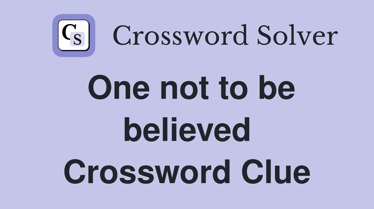 One not to be believed Crossword Clue