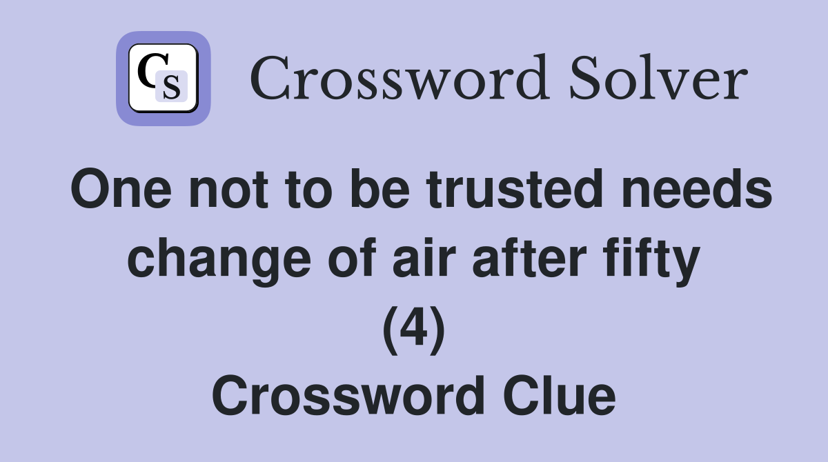 One not to be trusted needs change of air after fifty (4) Crossword Clue