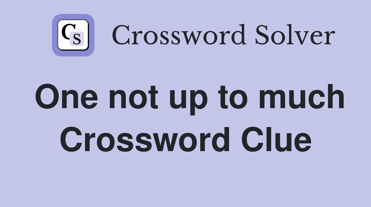 One not up to much Crossword Clue