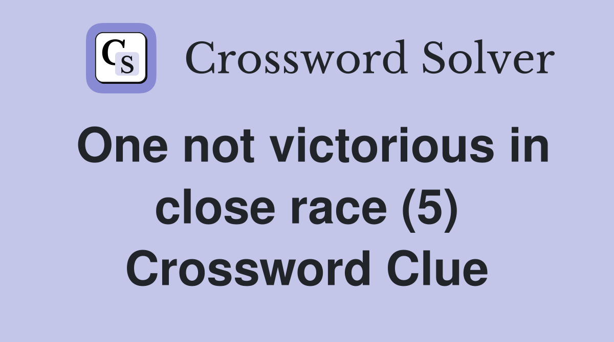 One not victorious in close race (5) Crossword Clue
