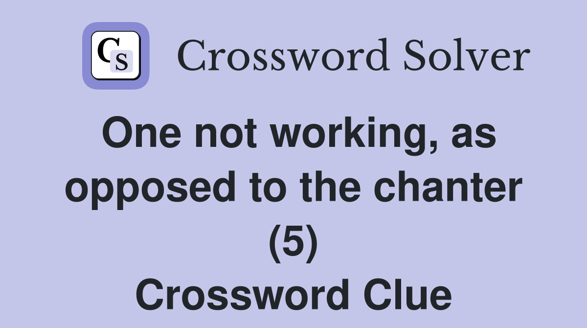 One not working, as opposed to the chanter (5) Crossword Clue