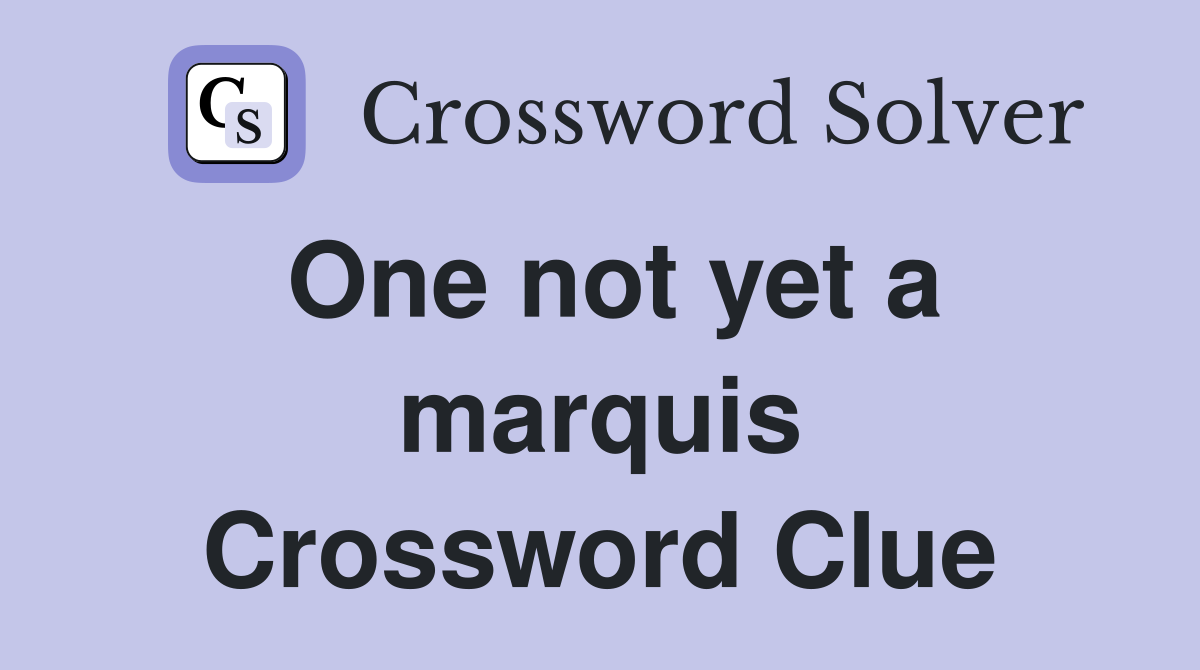 One not yet a marquis Crossword Clue