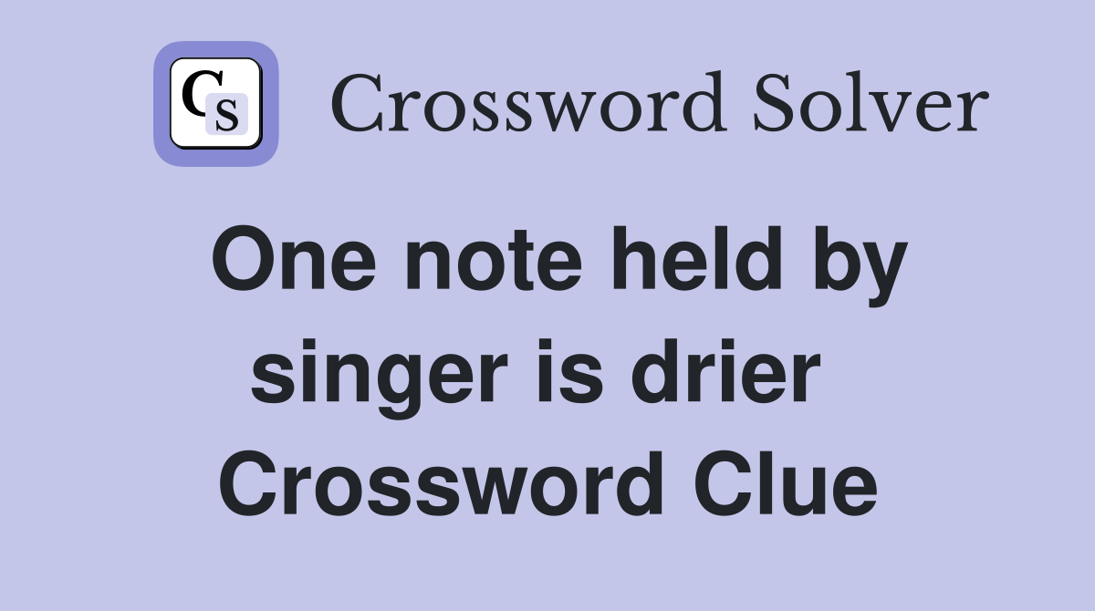 One note held by singer is drier  Crossword Clue