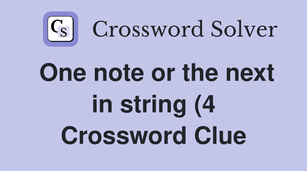 One note or the next in string (4) Crossword Clue Answers Crossword One note or the next in string (4) Crossword Clue Answers Crossword