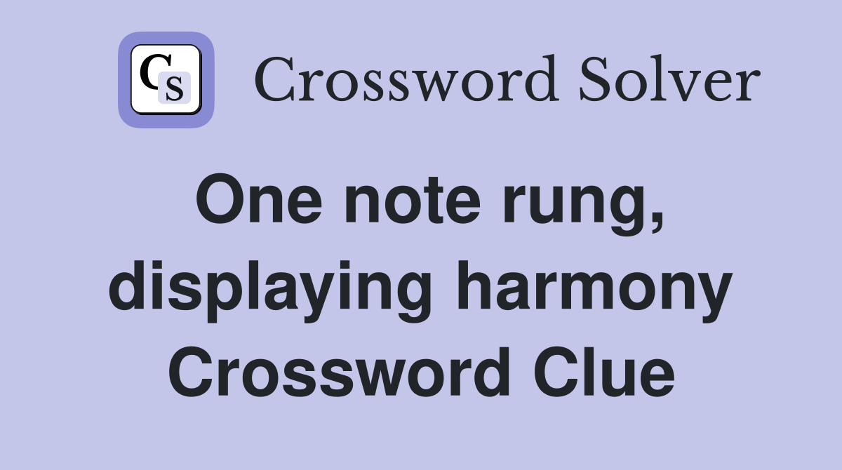 One note rung, displaying harmony Crossword Clue