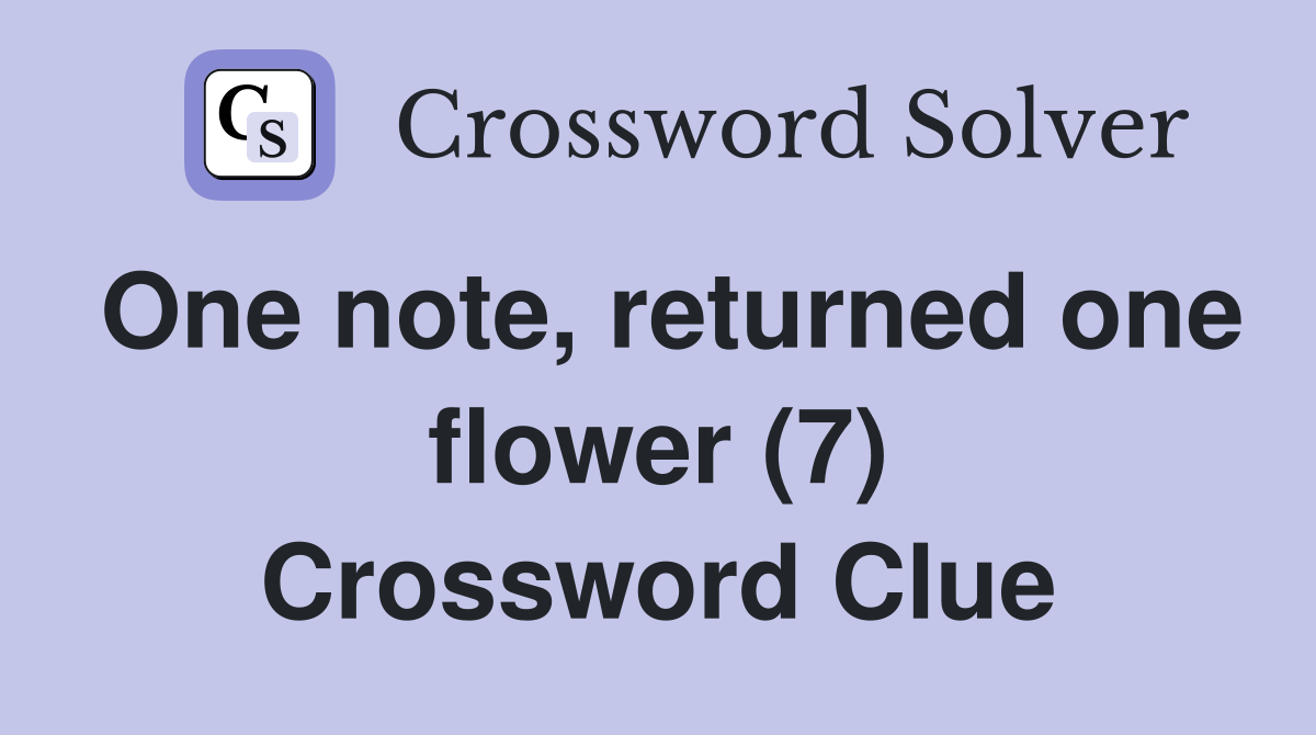 One note, returned one flower (7) Crossword Clue