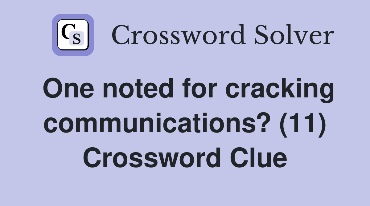 One noted for cracking communications? (11) Crossword Clue