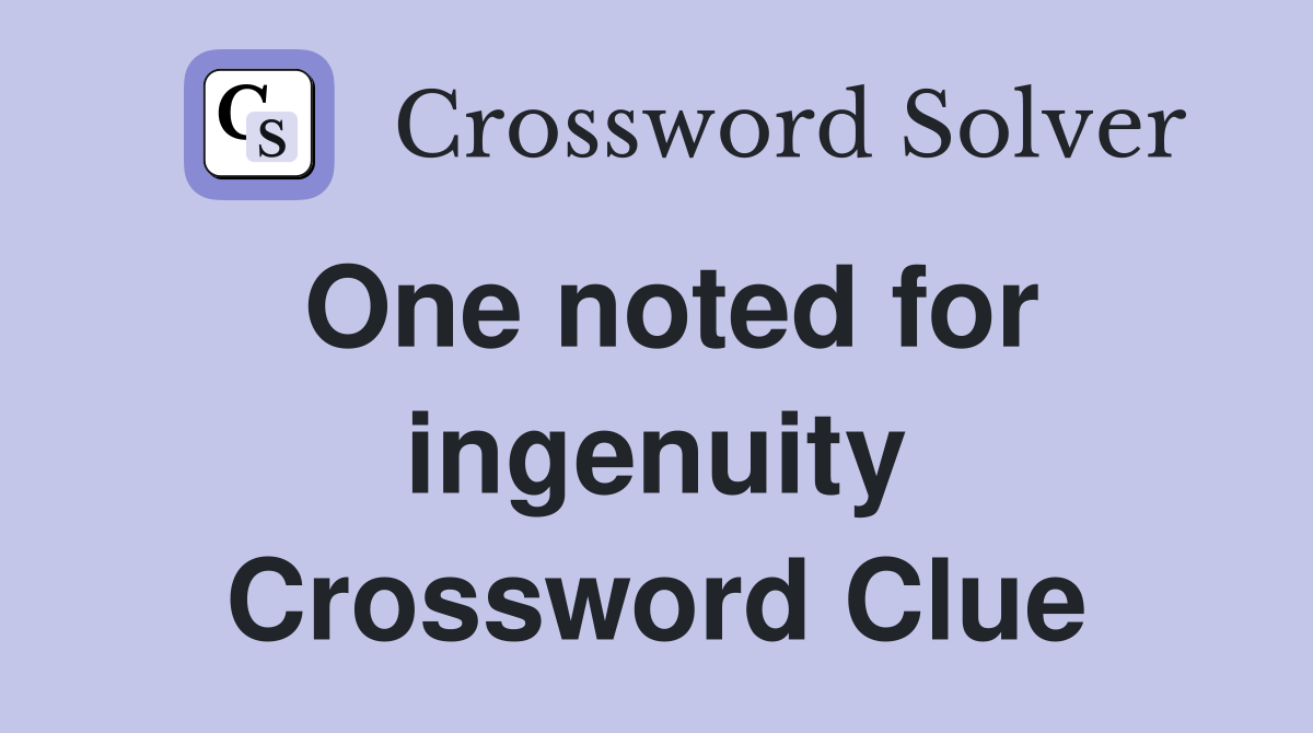 One noted for ingenuity Crossword Clue