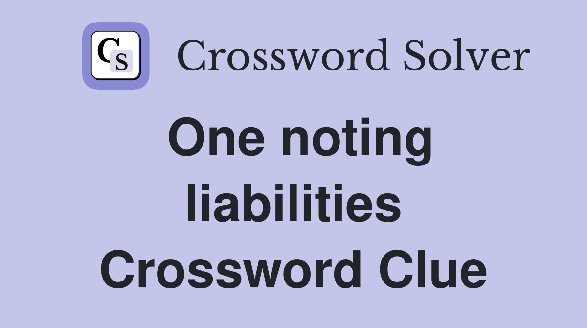 One noting liabilities Crossword Clue