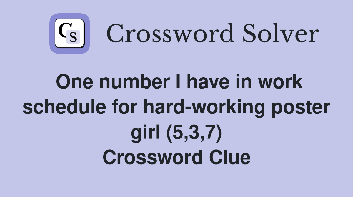 One number I have in work schedule for hard-working poster girl (5,3,7) Crossword Clue