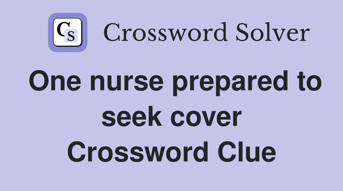 One nurse prepared to seek cover Crossword Clue