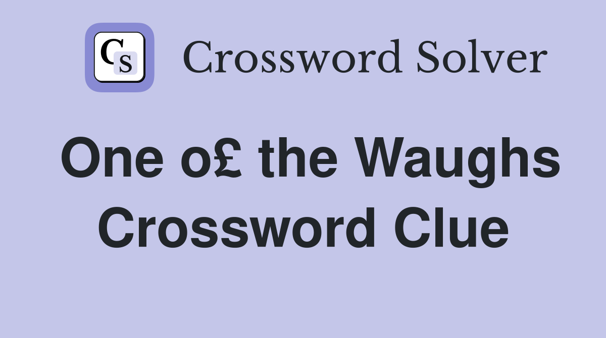 One o£ the Waughs Crossword Clue