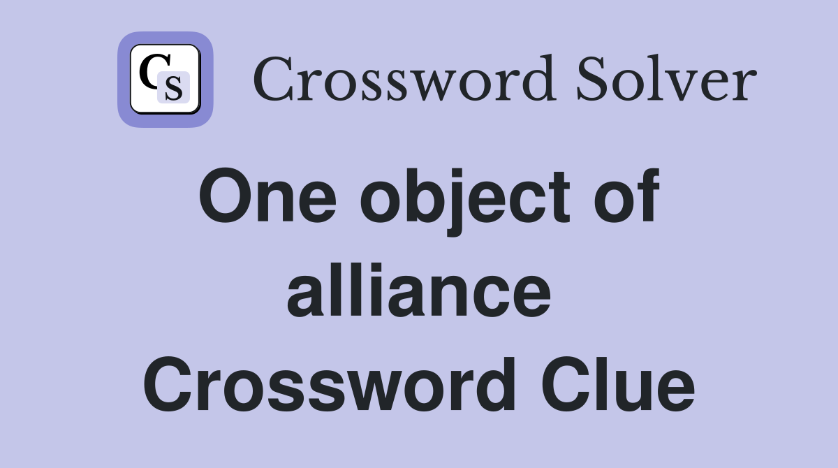 One object of alliance Crossword Clue