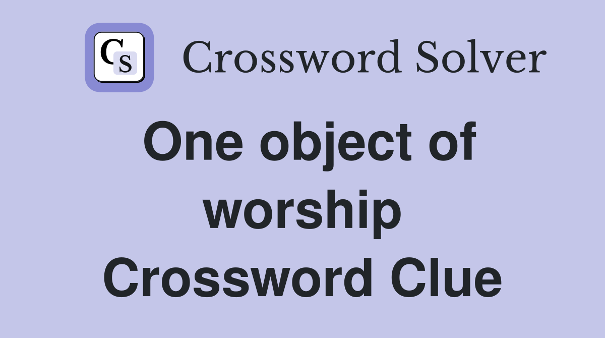 One object of worship Crossword Clue