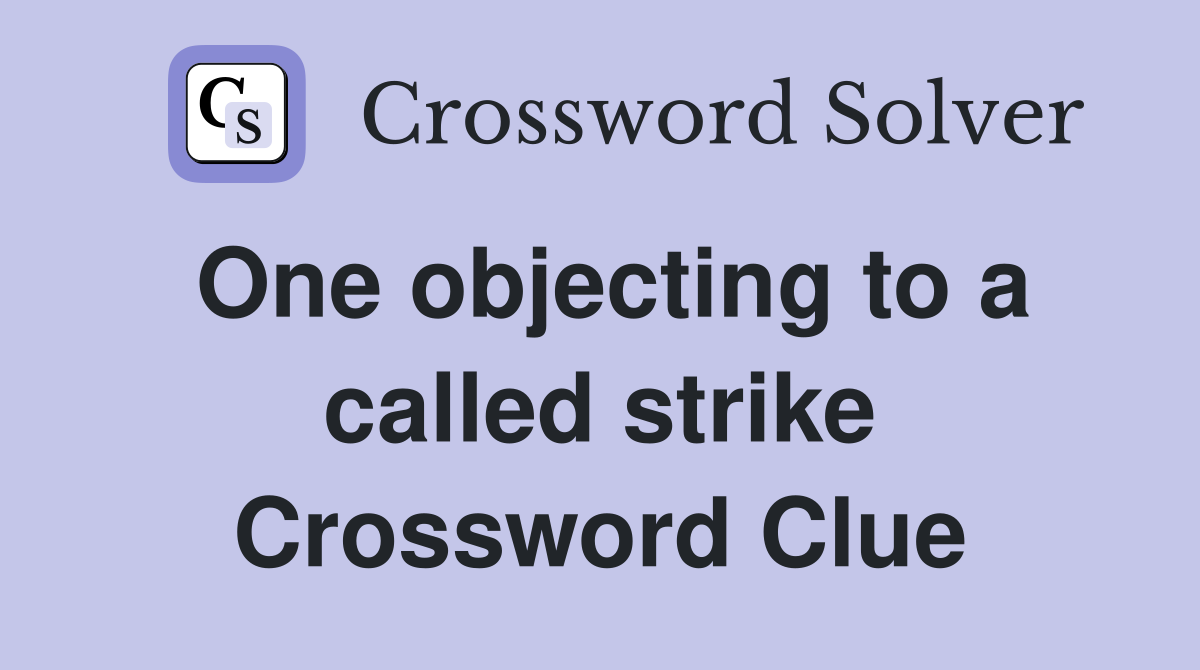 One objecting to a called strike Crossword Clue