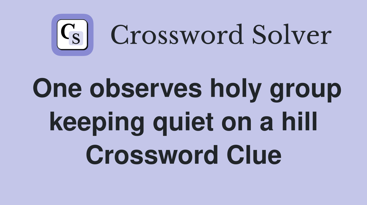 One observes holy group keeping quiet on a hill Crossword Clue