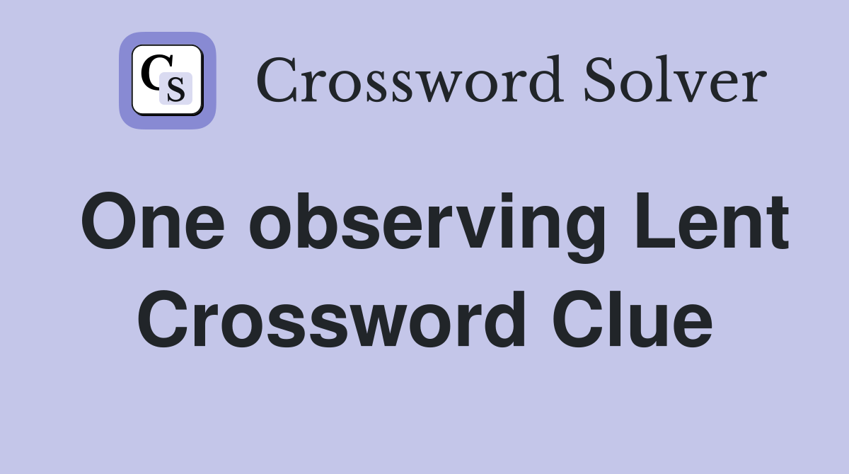 One observing Lent Crossword Clue
