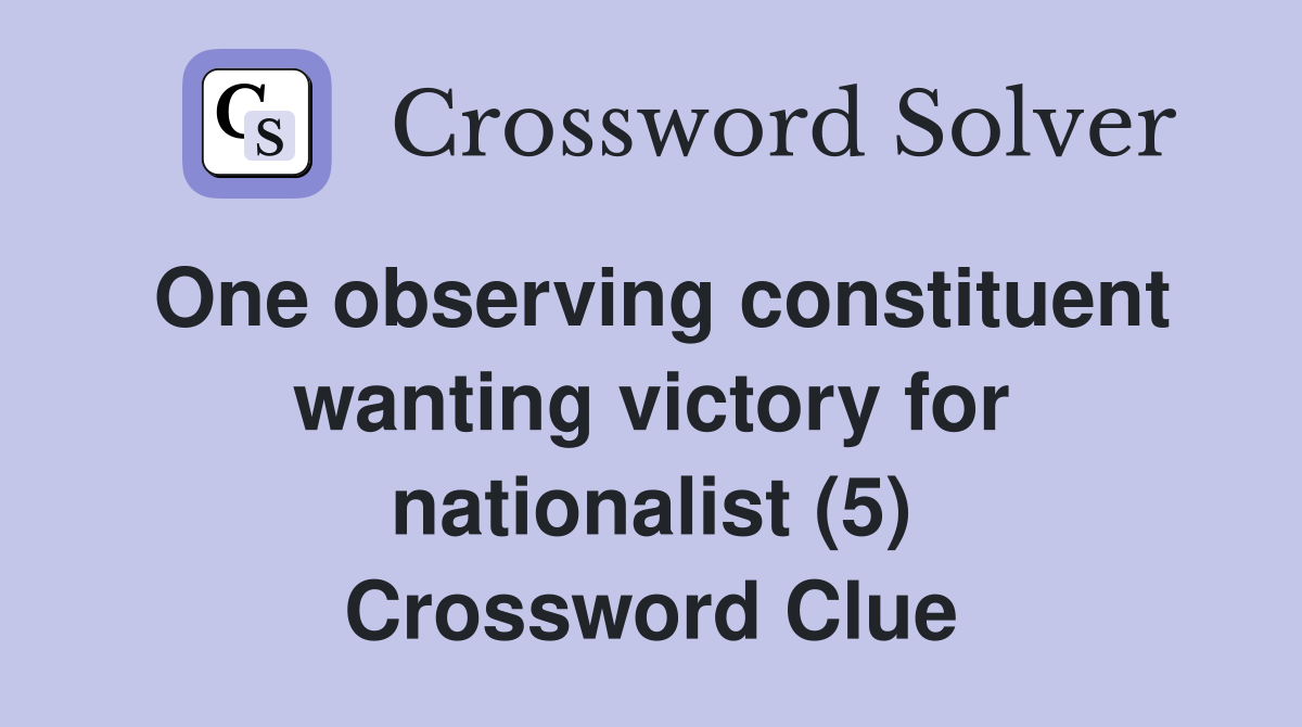 One observing constituent wanting victory for nationalist (5) Crossword Clue