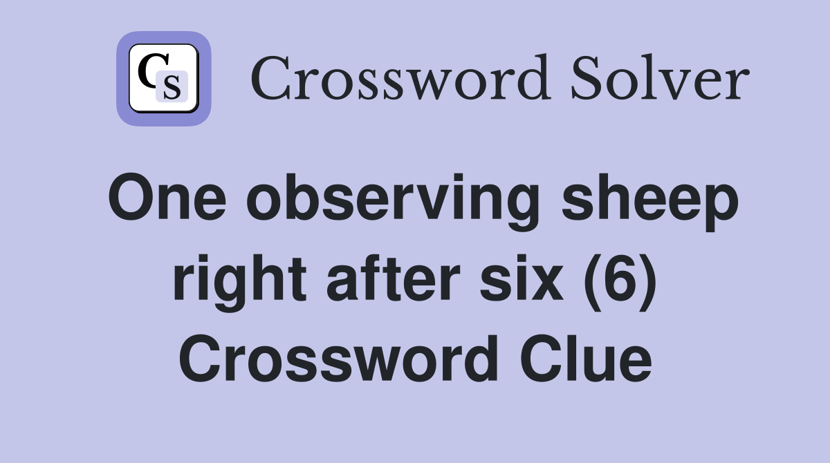 One observing sheep right after six (6) Crossword Clue