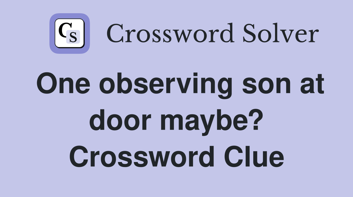 One observing son at door maybe? Crossword Clue