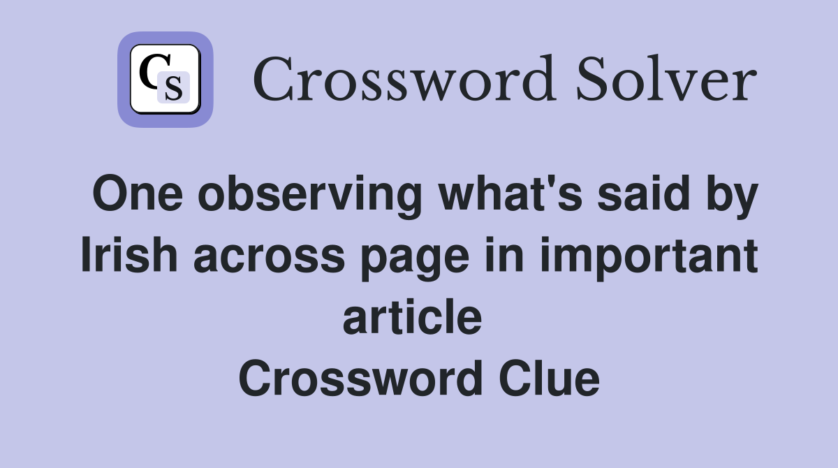 One observing what's said by Irish across page in important article  Crossword Clue