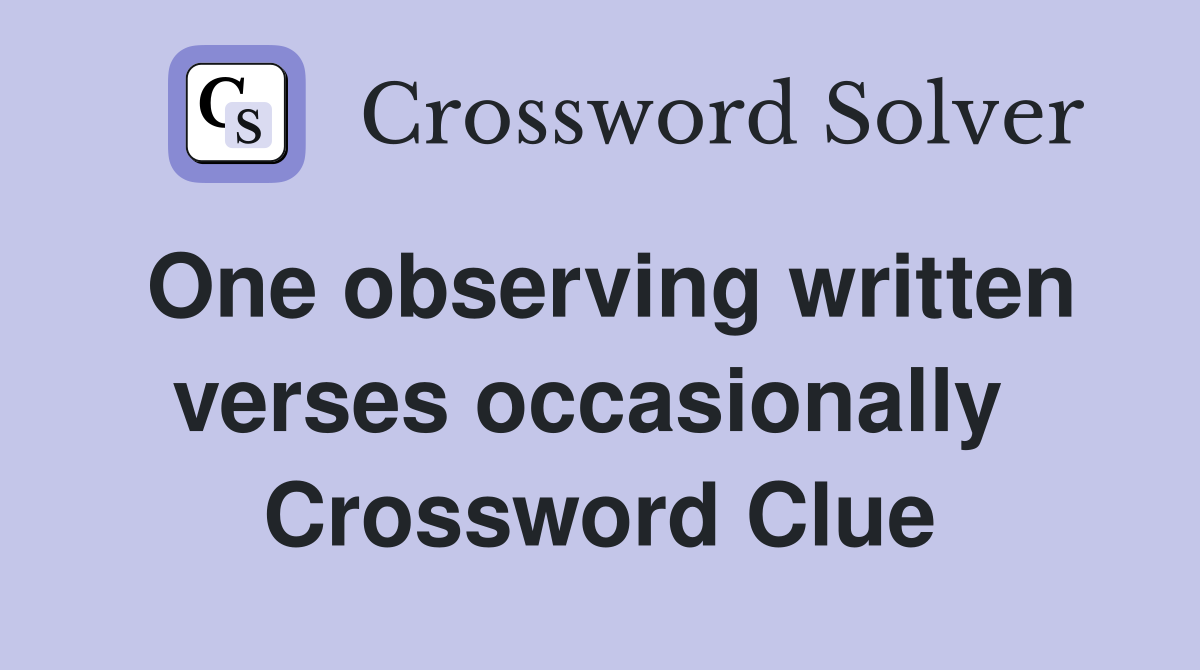 One observing written verses occasionally  Crossword Clue
