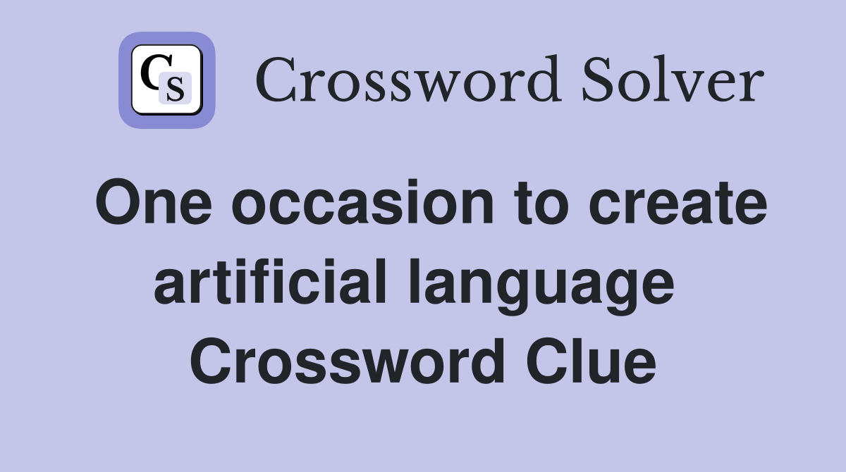 One occasion to create artificial language  Crossword Clue