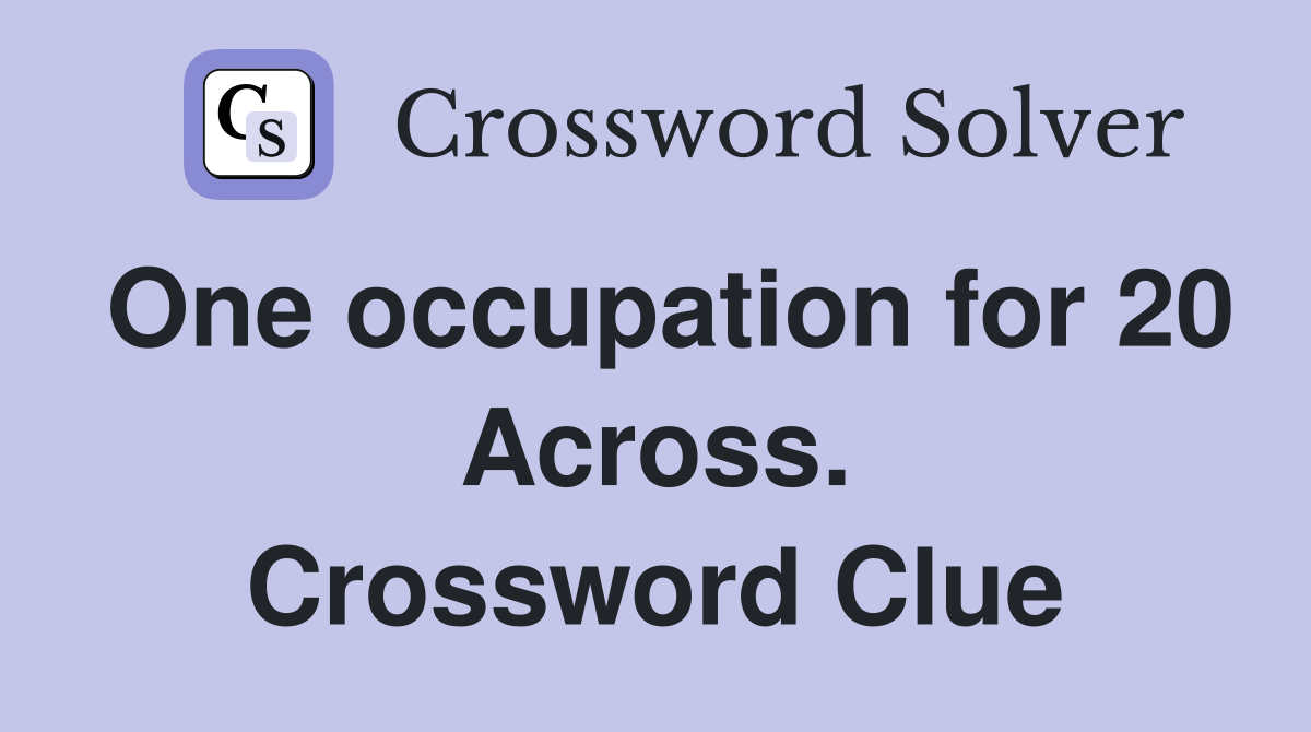 One occupation for 20 Across. Crossword Clue