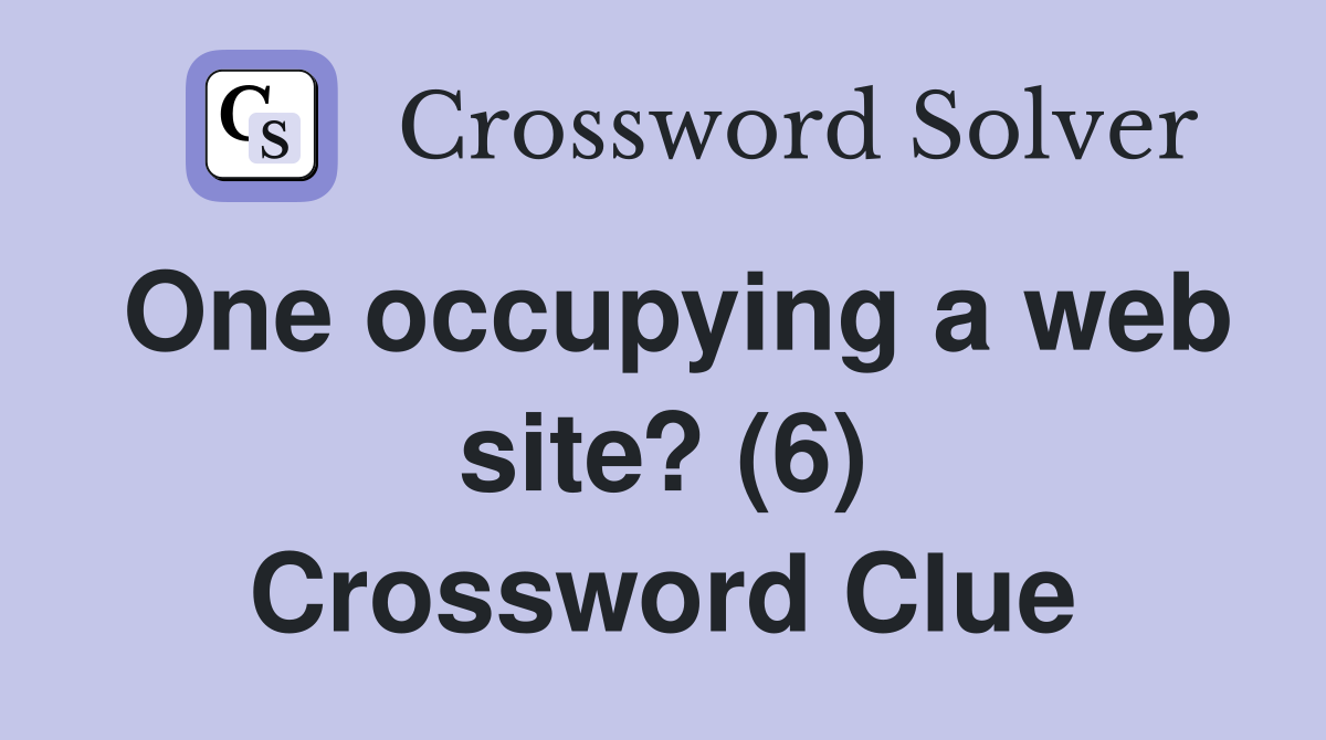 One occupying a web site? (6) Crossword Clue