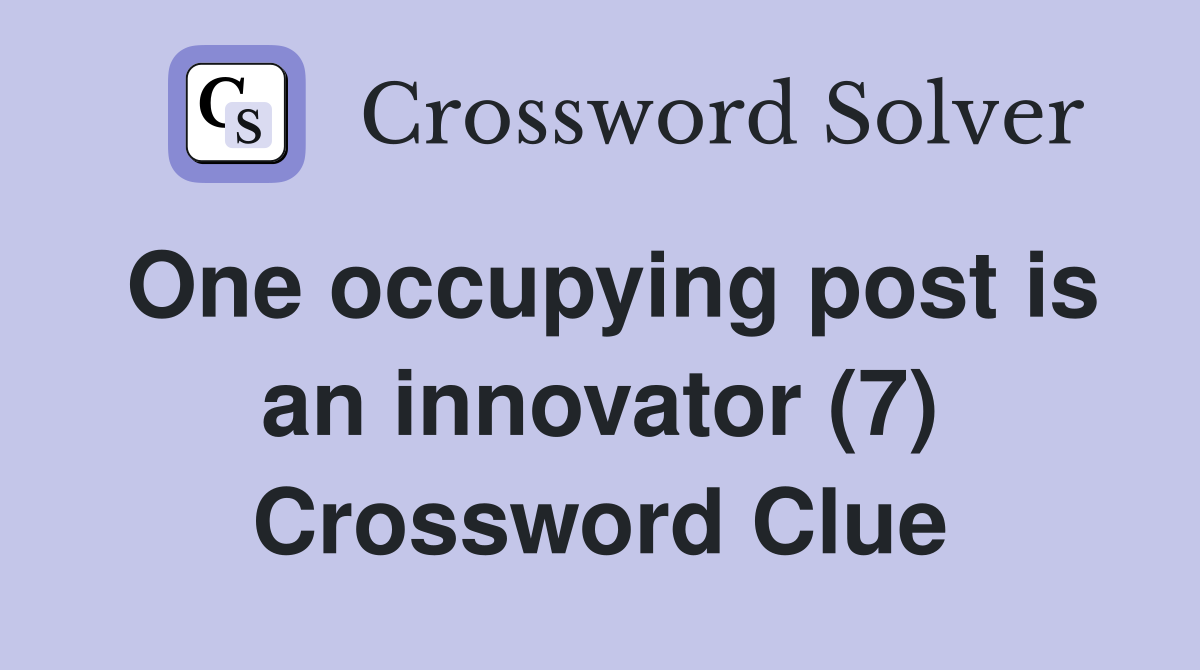 One occupying post is an innovator (7) Crossword Clue
