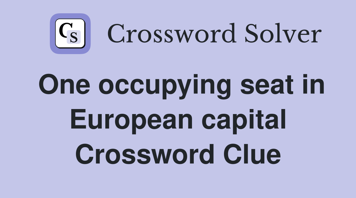 One occupying seat in European capital Crossword Clue
