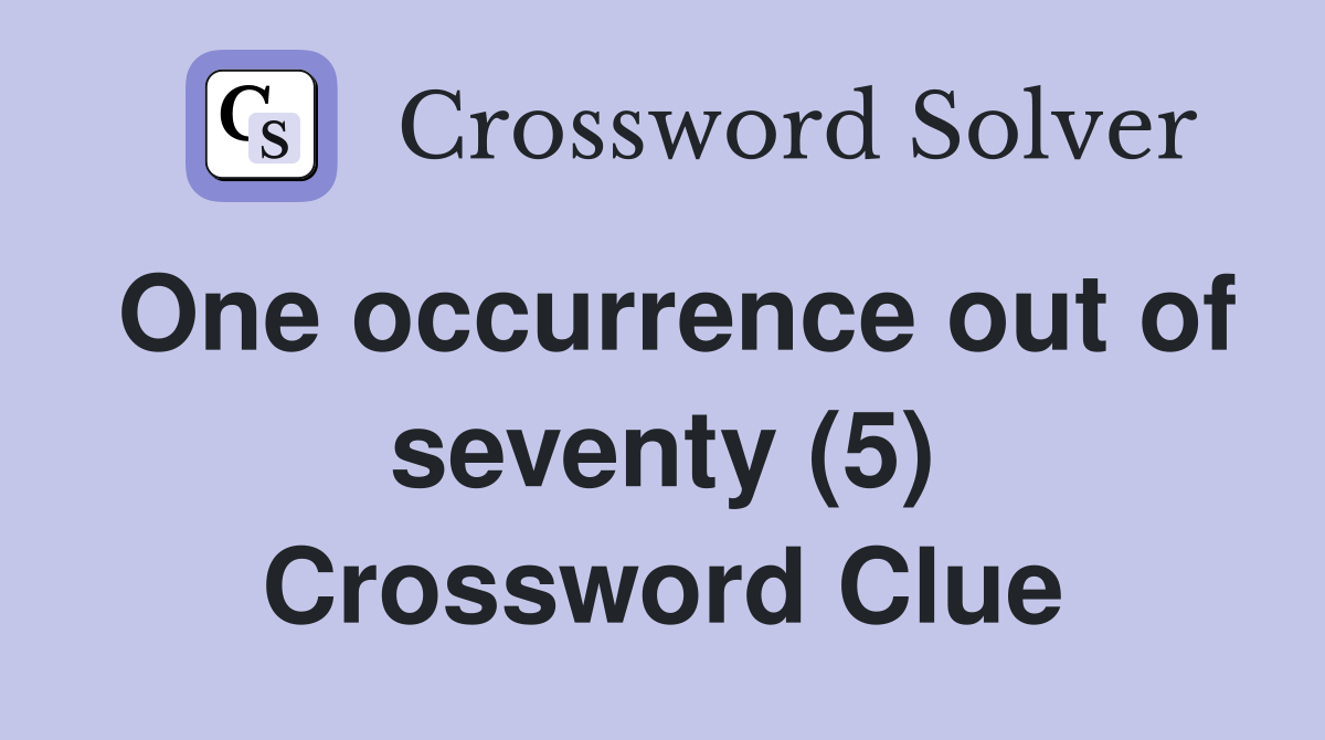 One occurrence out of seventy (5) Crossword Clue