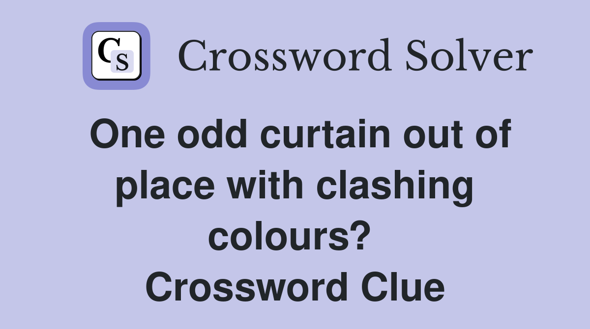 One odd curtain out of place with clashing colours?  Crossword Clue