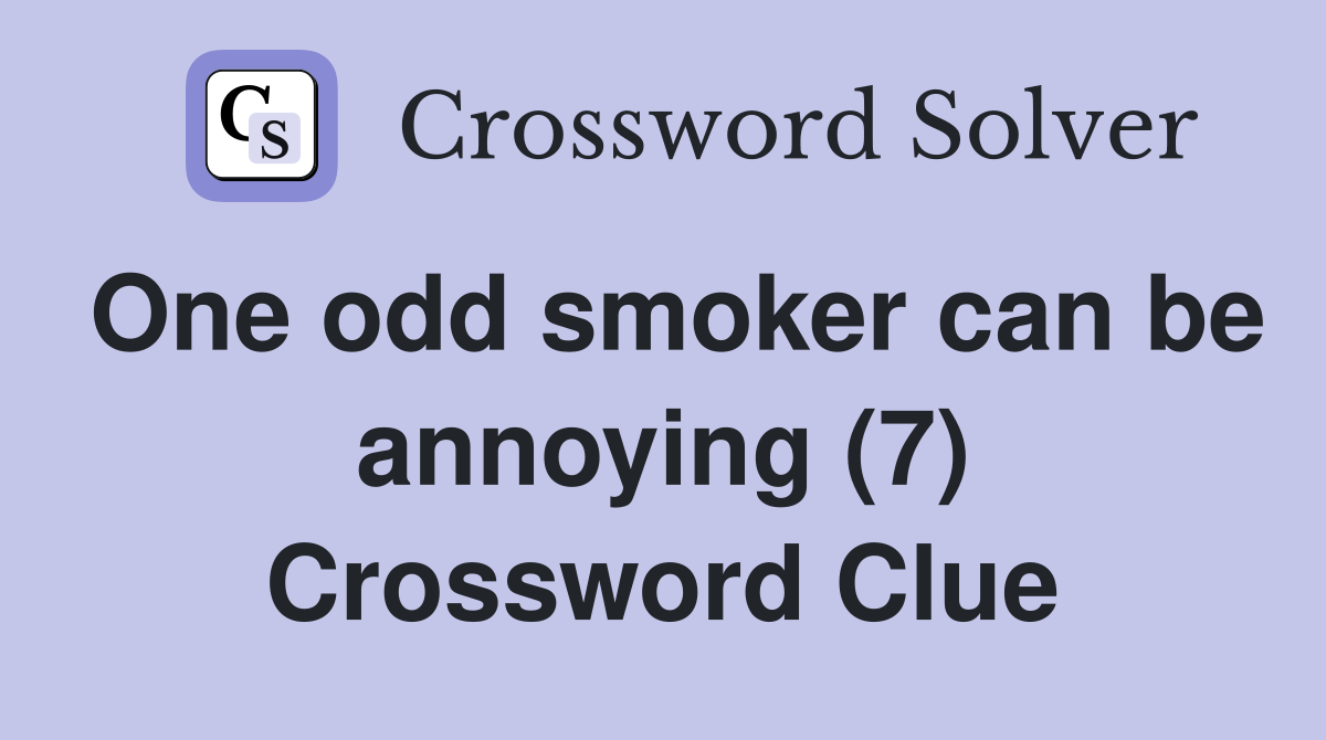 One odd smoker can be annoying (7) Crossword Clue
