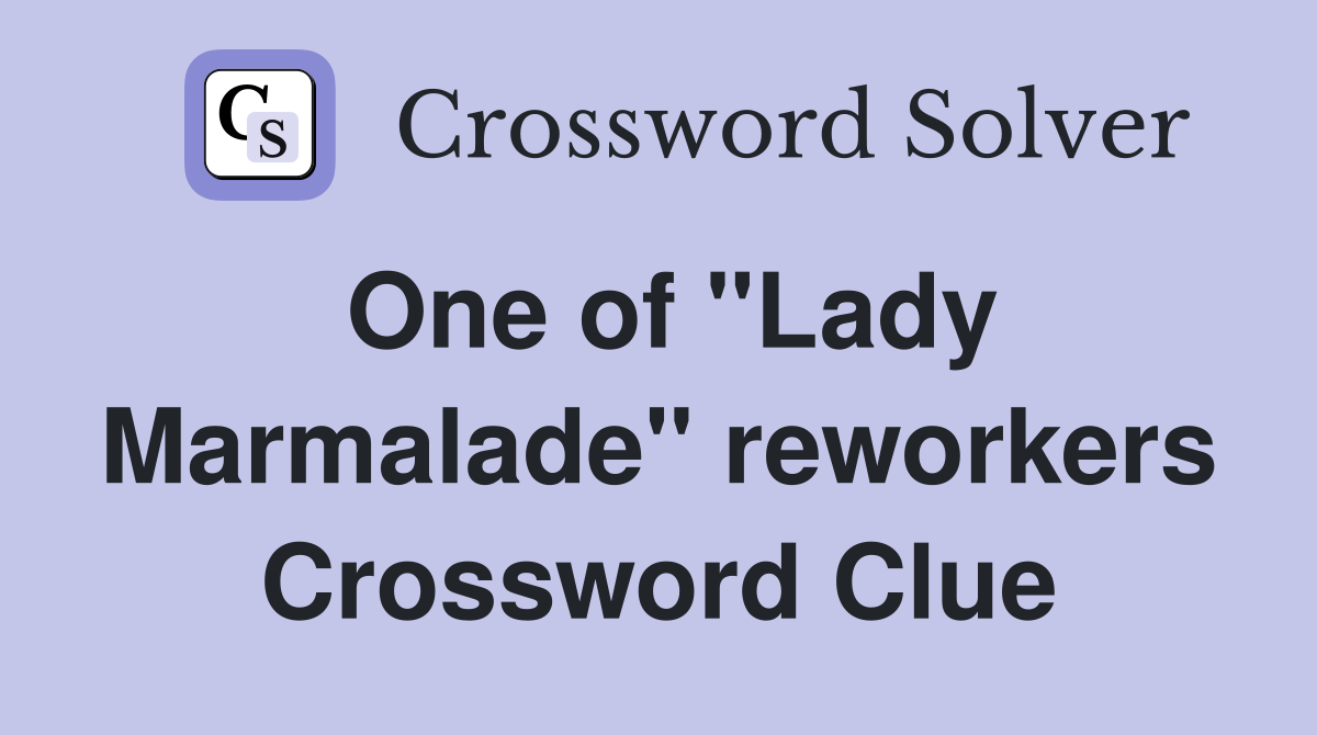 One of "Lady Marmalade" reworkers Crossword Clue