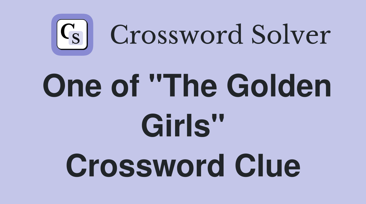 One of "The Golden Girls" Crossword Clue
