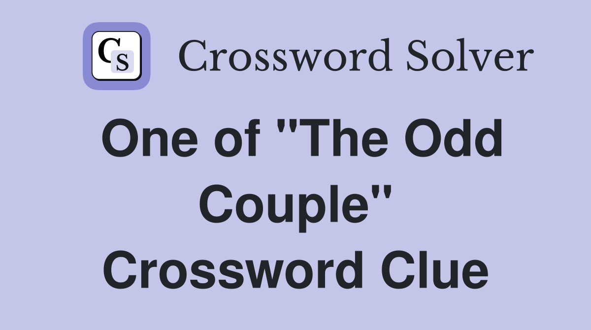 One of "The Odd Couple" Crossword Clue