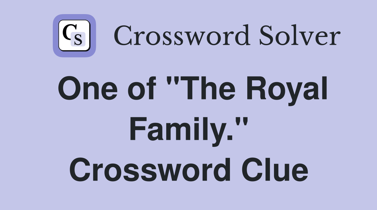 One of "The Royal Family." Crossword Clue