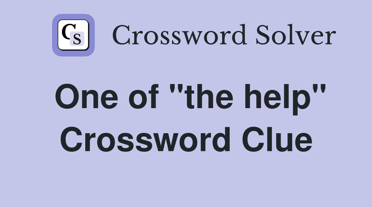 One of "the help" Crossword Clue