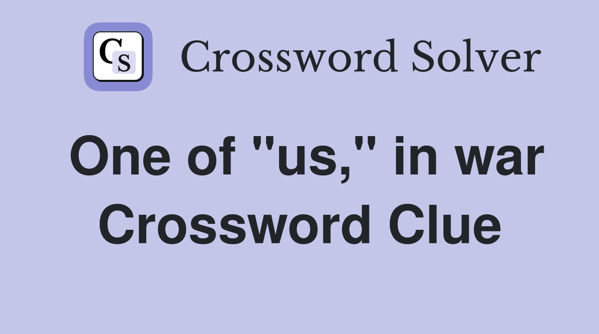 One of "us," in war Crossword Clue