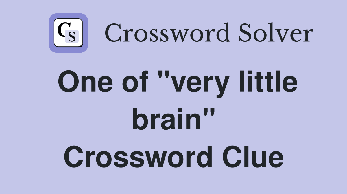 One of "very little brain" Crossword Clue