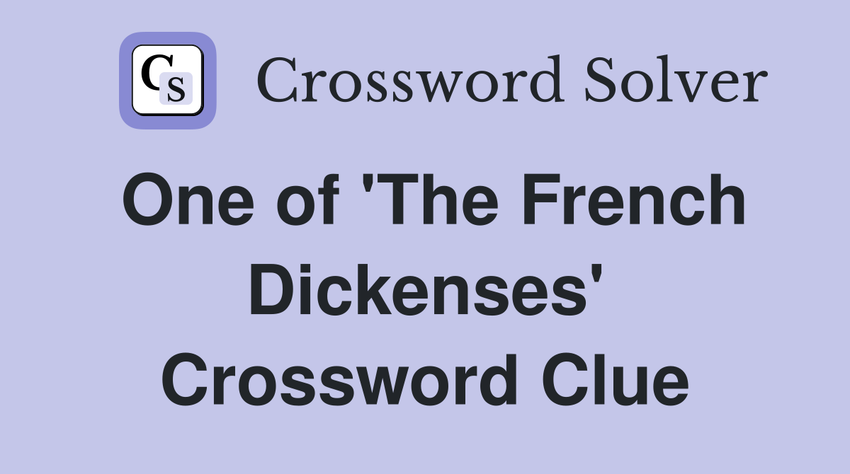 One of 'The French Dickenses' Crossword Clue
