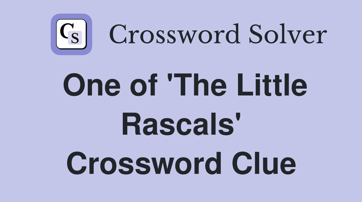 One of 'The Little Rascals' Crossword Clue